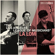 La Lom - The los angeles league of musicians (CD) - Velvet Music