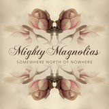 Mighty Magnolias - Somewhere north of nowhere (CD) - Velvet Music