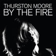 Thurston Moore - By the fire (CD) - Velvet Music
