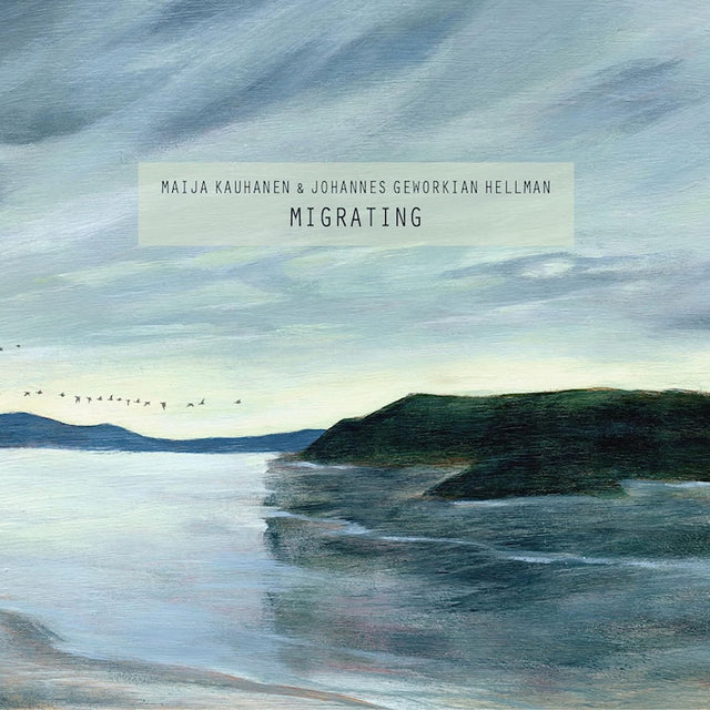 Maija Kauhanen & Johannes Geworkian Hellman - Migrating (CD) - Velvet Music