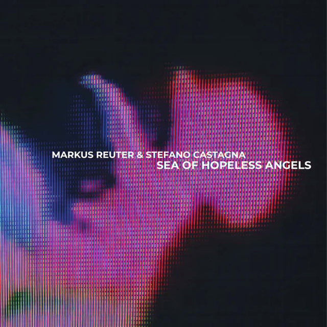 Markus Reuter & Stefano Castagna - Sea of hopeless angels (CD) - Velvet Music