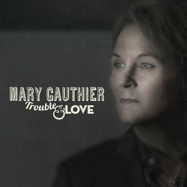 Mary Gauthier - Trouble & love (CD) - Velvet Music