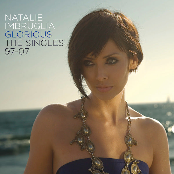 Natalie Imbruglia - Glorious: singles 97-07 (CD) - Velvet Music