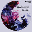 Ora Singers - Desires - a song of song collection (CD) - Velvet Music