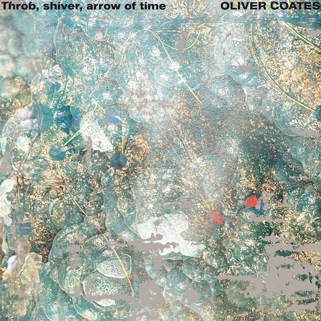 Oliver Coates - Throb, shiver, arrow of time (LP) - Velvet Music