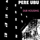 Pere Ubu - Dub housing (LP) - Velvet Music
