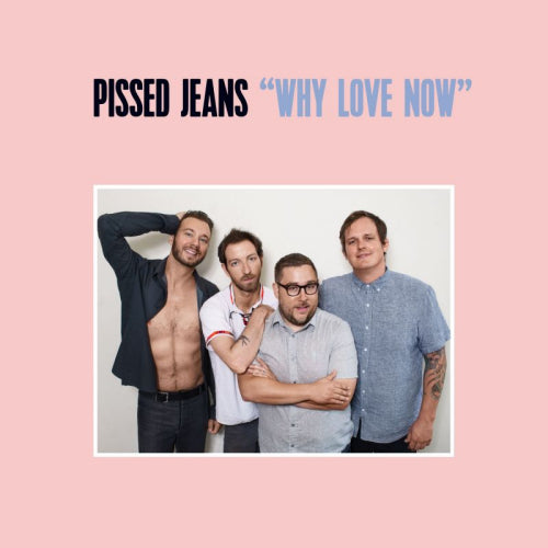 Pissed Jeans - Why love now (LP) - Velvet Music