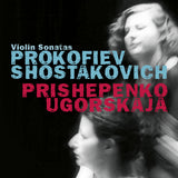 Natalia Prishepenko & Dina Ugorskaja - Prokofiev & Chostakovitch : sonates pour violon (CD)