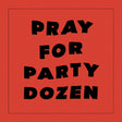 Party Dozen - Pray for party dozen (LP) - Velvet Music