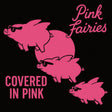 Pink Fairies - Covered in pink (splatter) (LP) - Velvet Music