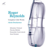 Alexis Descharmes / Roger Reynolds - Roger reynolds: complete cello works (CD) - Velvet Music