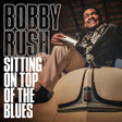 Bobby Rush - Sitting on top of the blues (LP) - Velvet Music