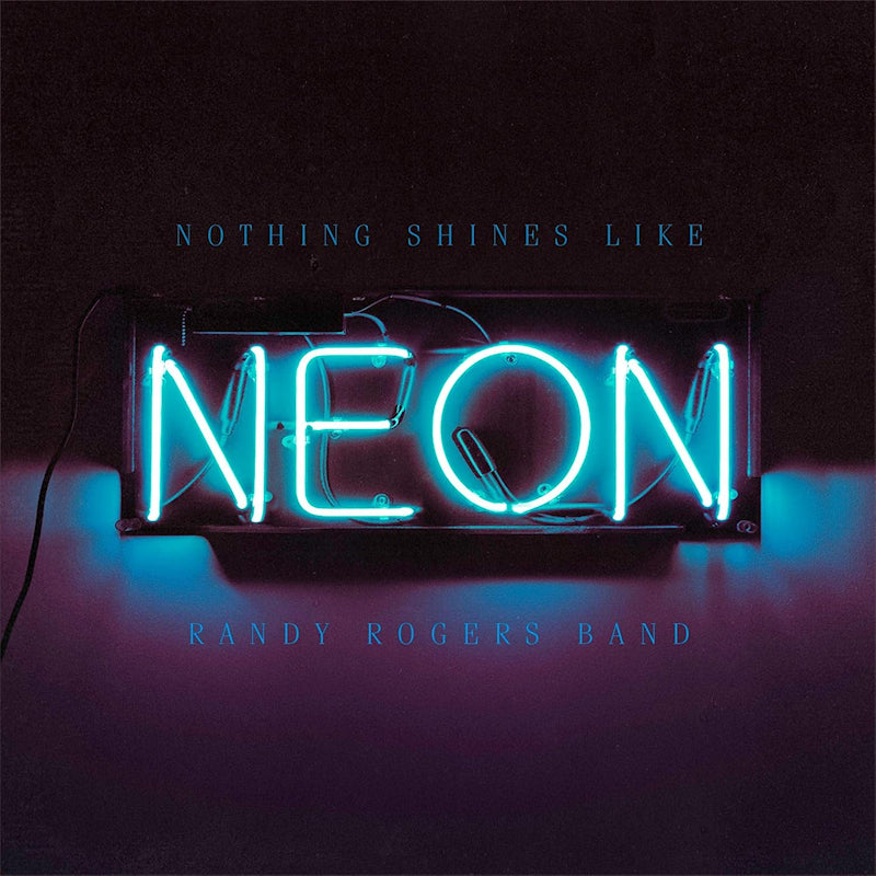 Randy Rogers Band - Nothing shines like neon (LP) - Velvet Music