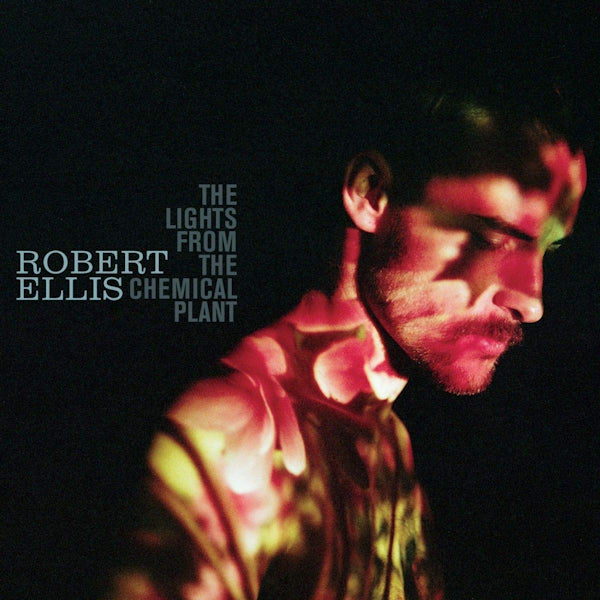 Robert Ellis - The lights from the chemical plant (LP)