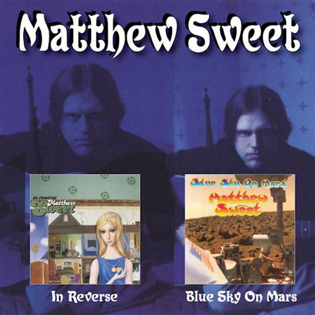 Matthew Sweet - In reverse/blue sky on mars (CD) - Velvet Music