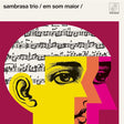 Sambrasa Trio - Em som maior (LP) - Velvet Music