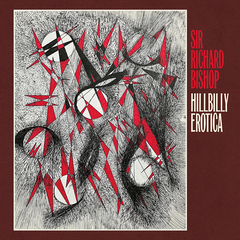 Sir Richard Bishop - Hillibilly erotica (LP)