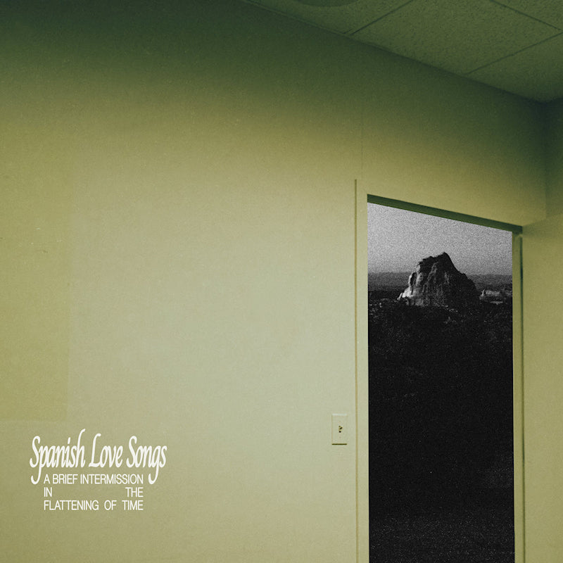 Spanish Love Songs - A brief intermission in the flattening of time (LP)