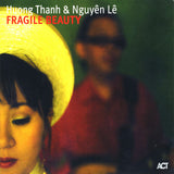 Nguyen Le & Huong Thanh - Fragile beauty (CD) - Velvet Music
