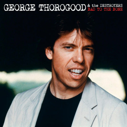 George Thorogood & Destr - Bad to the bone (LP) - Velvet Music