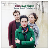 Trio Karenine - Fauré/Ravel/Tailleferre (CD)