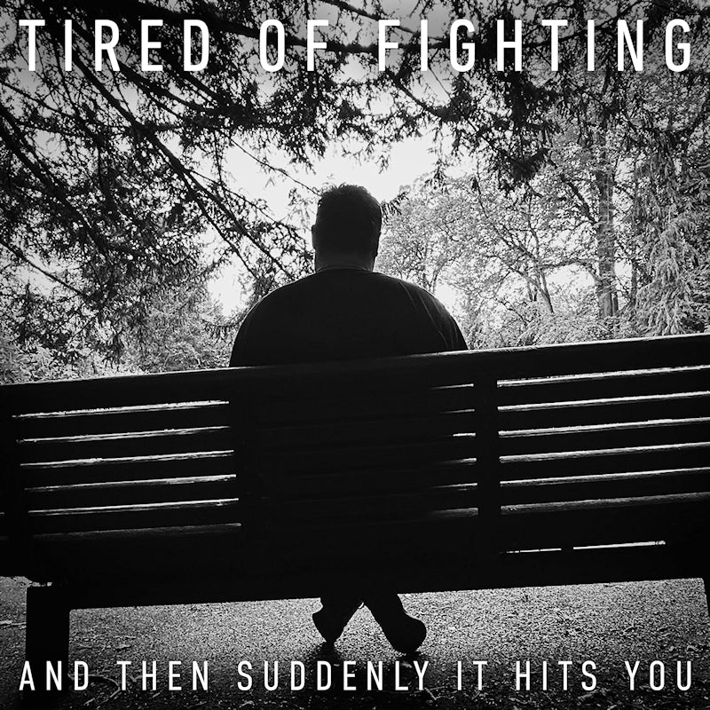 Tired Of Fighting - And then suddenly it hits you (CD)