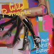 Wild Romance, The - Too Much Is Never Enough (CD) - Velvet Music
