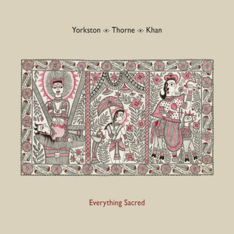Yorkston/thorne/khan - Everything sacred (CD)