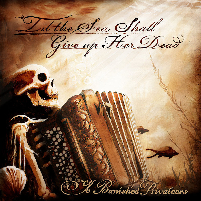 Ye Banished Privateers - Til the sea shall give up her dead (CD)