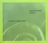 Augusto Pirodda Quartet - A Turkey Is Better Eaten (tweedehands CD) - Velvet Music