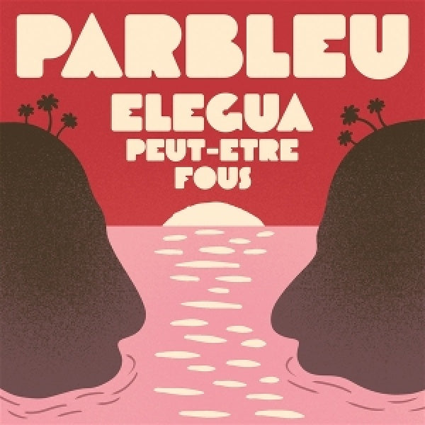 Parbleu - Elegea/peut-etre fous (7-inch single)