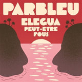 Parbleu - Elegea/peut-etre fous (7-inch single)